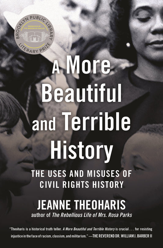 A More Beautiful and Terrible History - The Uses and Misuses of Civil Rights History