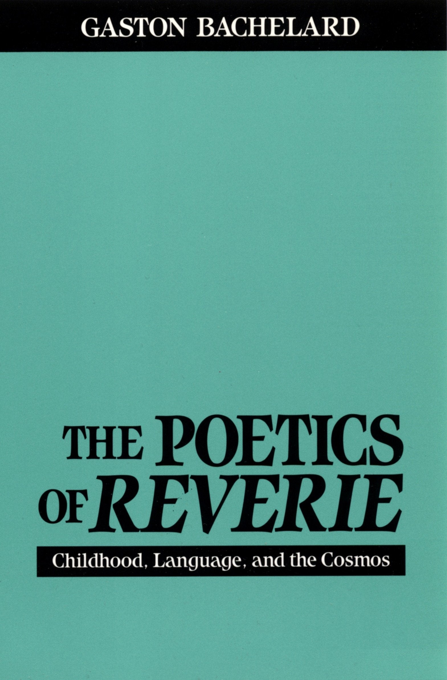 The Poetics of Reverie - Childhood, Language, and the Cosmos