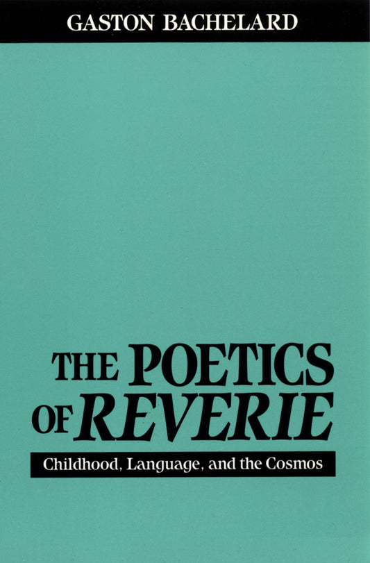 The Poetics of Reverie - Childhood, Language, and the Cosmos