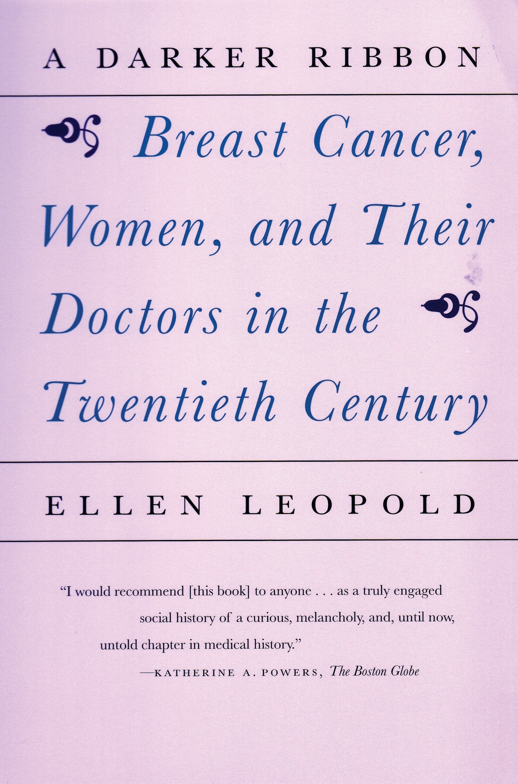 A Darker Ribbon - A Twentieth-Century Story of Breast Cancer, Women, and Their Doctors