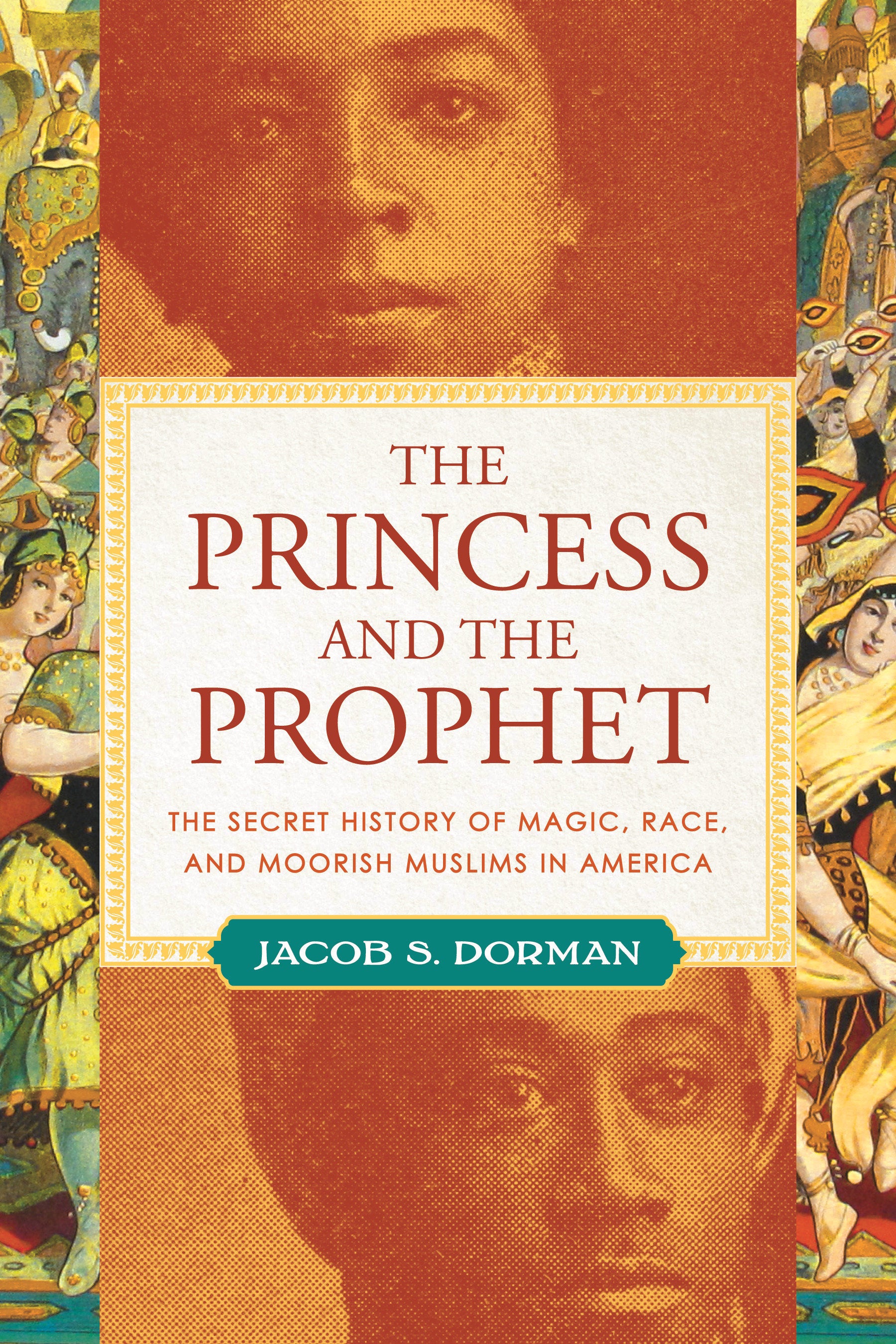 The Princess and the Prophet - The Secret History of Magic, Race, and Moorish Muslims in America