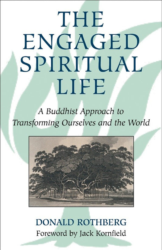 The Engaged Spiritual Life - A Buddhist Approach to Transforming Ourselves and the World