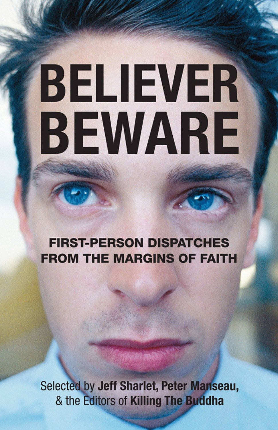 Believer, Beware - First-person Dispatches from the Margins of Faith