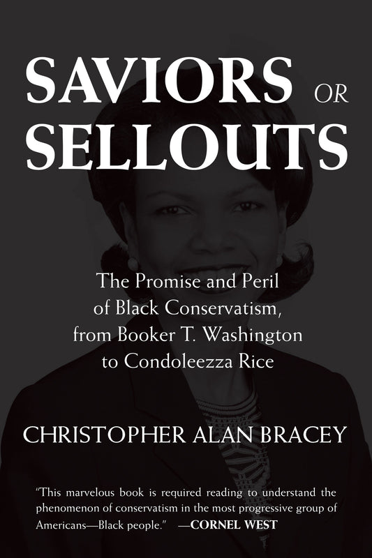 Saviors or Sellouts - The Promise and Peril of Black Conservatism, from Booker T. Washington to Condoleezza Rice