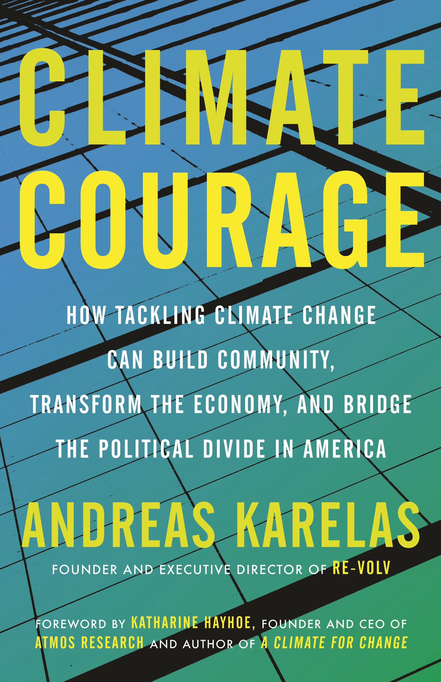 Climate Courage - How Tackling Climate Change Can Build Community, Transform the Economy, and Bridge the Political Divide in America