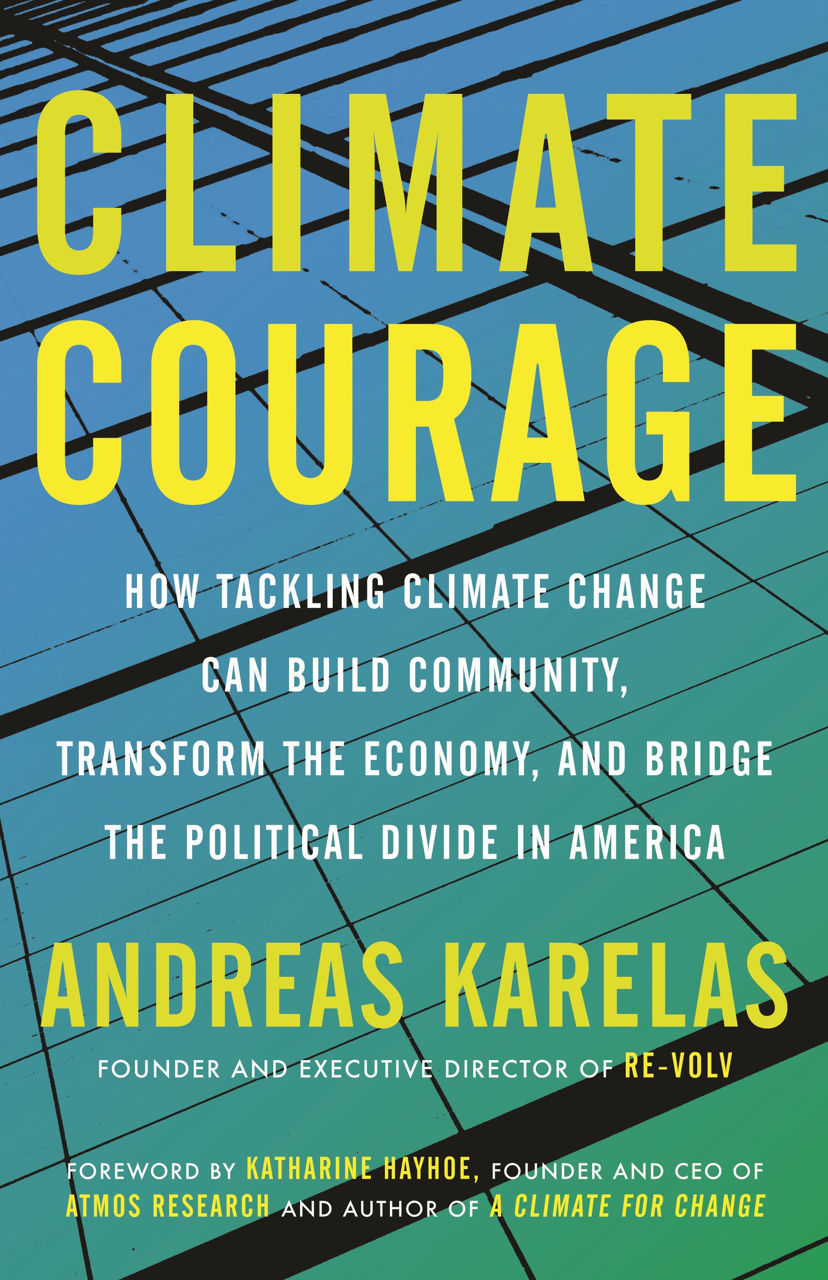 Climate Courage - How Tackling Climate Change Can Build Community, Transform the Economy, and Bridge the Political Divide in America
