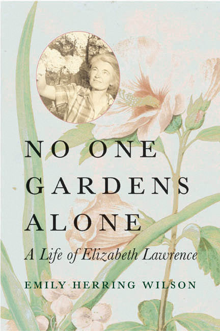 No One Gardens Alone - A Life of Elizabeth Lawrence (Concord Library)