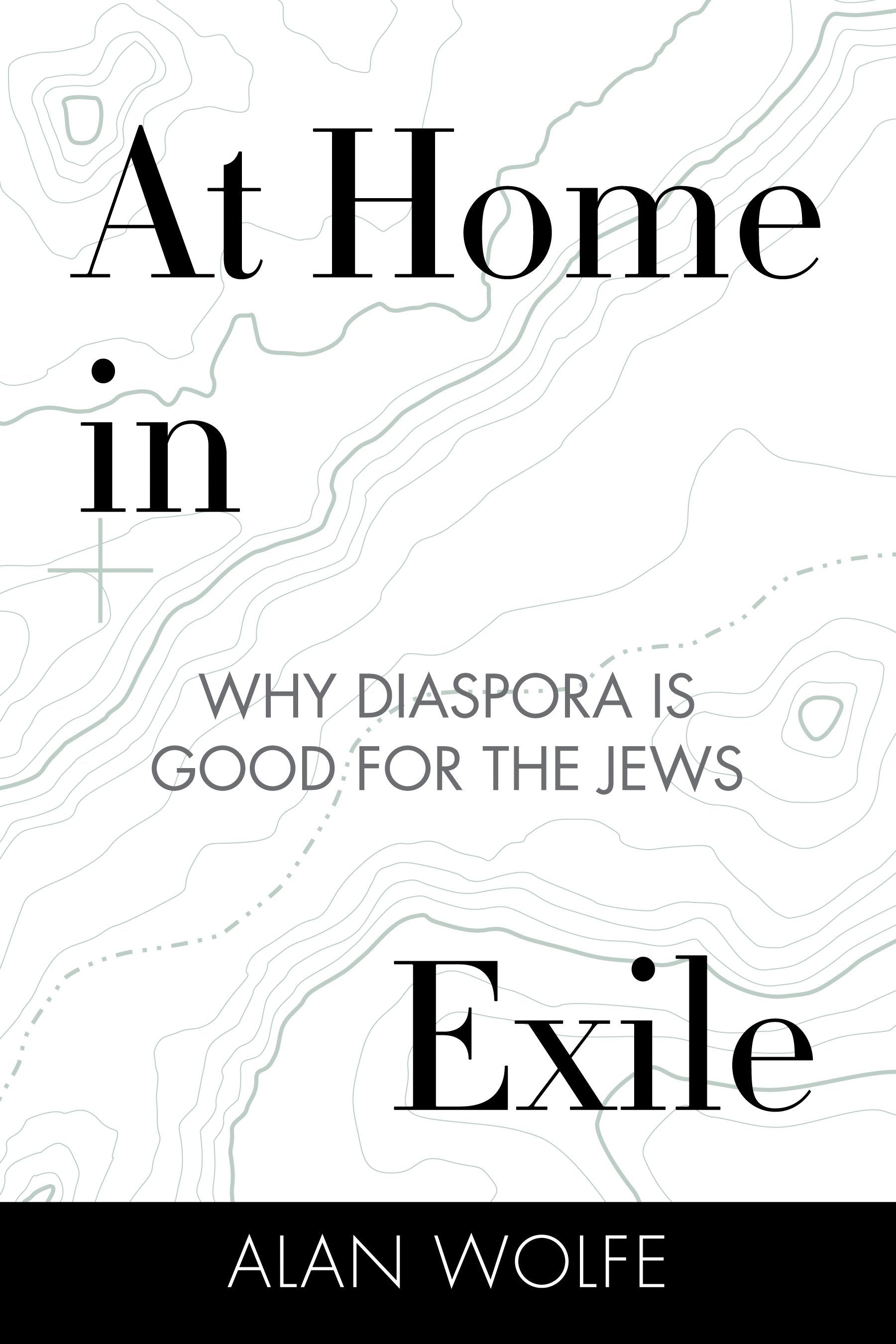 At Home in Exile - Why Diaspora Is Good for the Jews