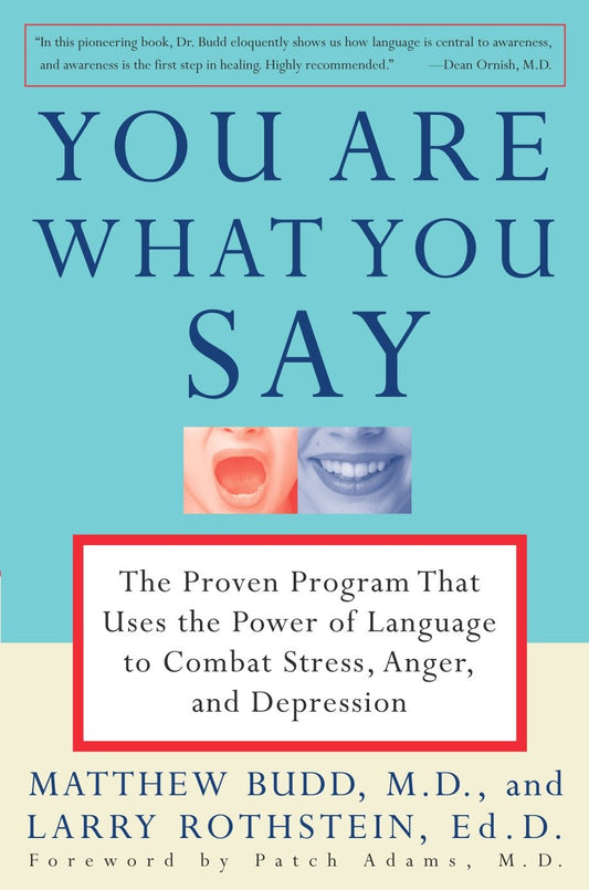 You Are What You Say - The Proven Program that Uses the Power of Language to Combat Stress, Anger, and Depression