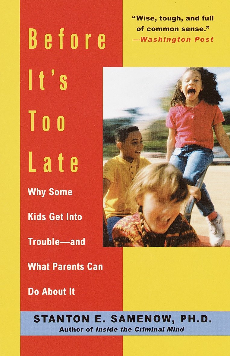 Before It's Too Late - Why Some Kids Get Into Trouble--and What Parents Can Do About It