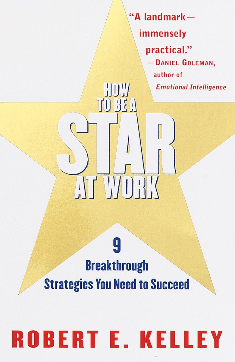 How to Be a Star at Work - 9 Breakthrough Strategies You Need to Succeed