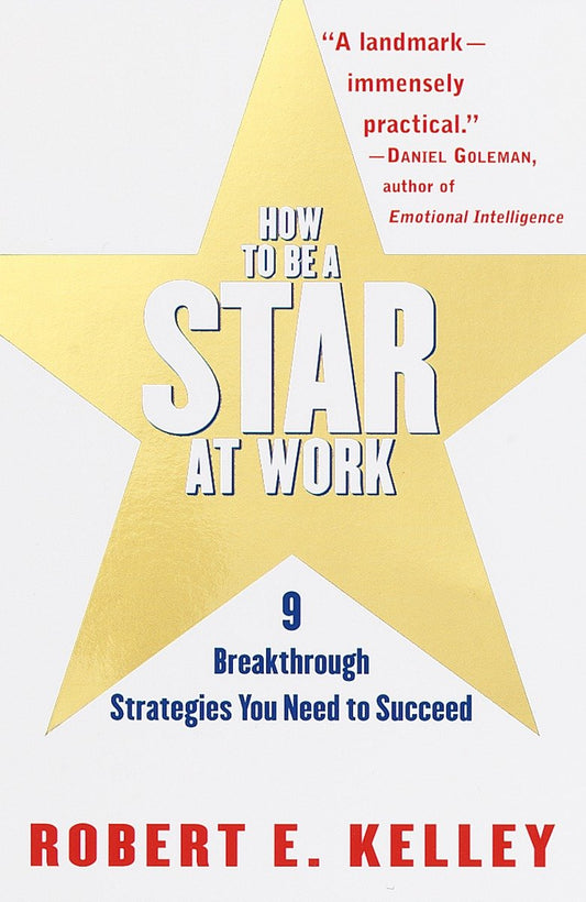 How to Be a Star at Work - 9 Breakthrough Strategies You Need to Succeed