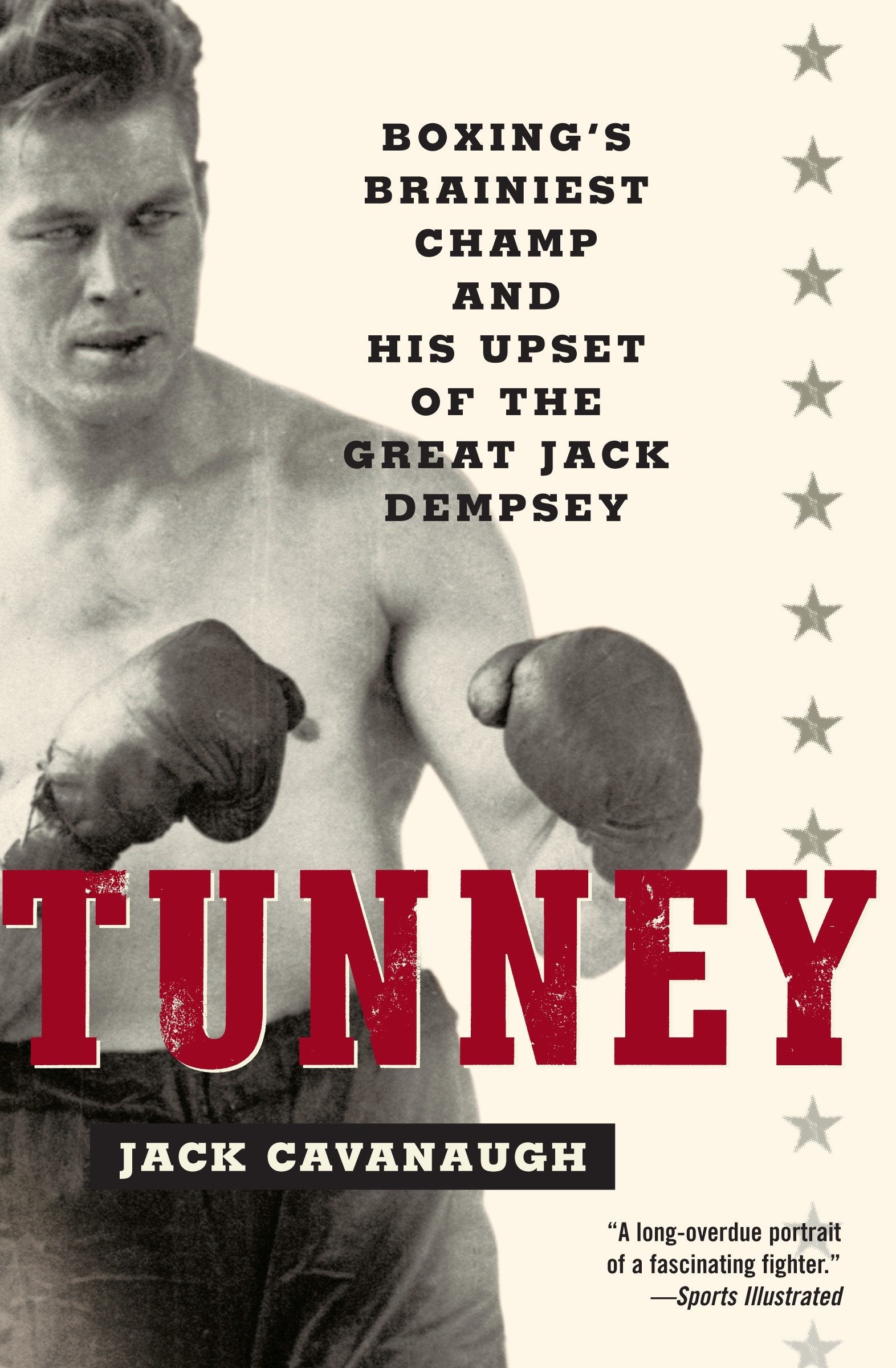 Tunney - Boxing's Brainiest Champ and His Upset of the Great Jack Dempsey