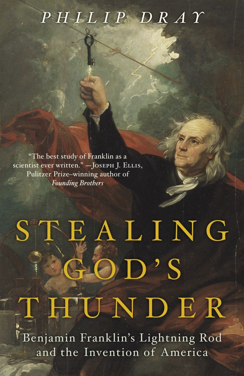 Stealing God's Thunder - Benjamin Franklin's Lightning Rod and the Invention of America
