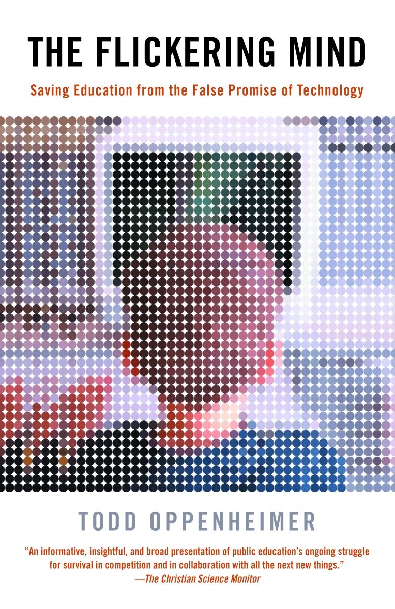 The Flickering Mind - Saving Education from the False Promise of Technology