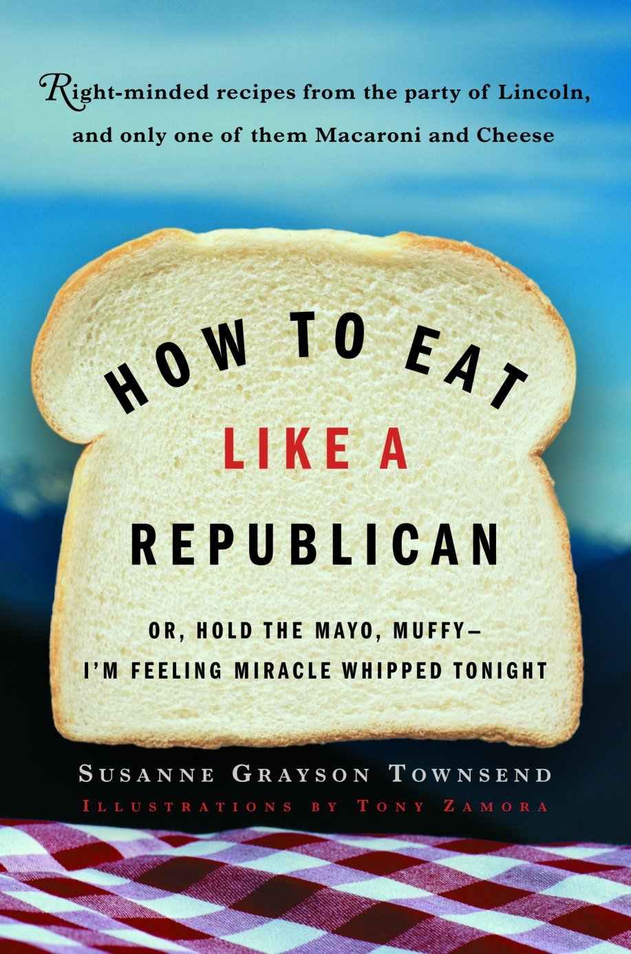 How to Eat Like a Republican - Or, Hold the Mayo, Muffy--I'm Feeling Miracle Whipped Tonight