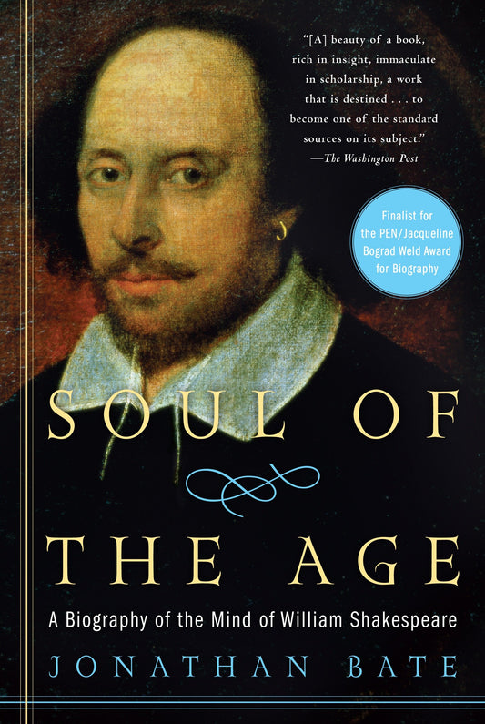 Soul of the Age - A Biography of the Mind of William Shakespeare