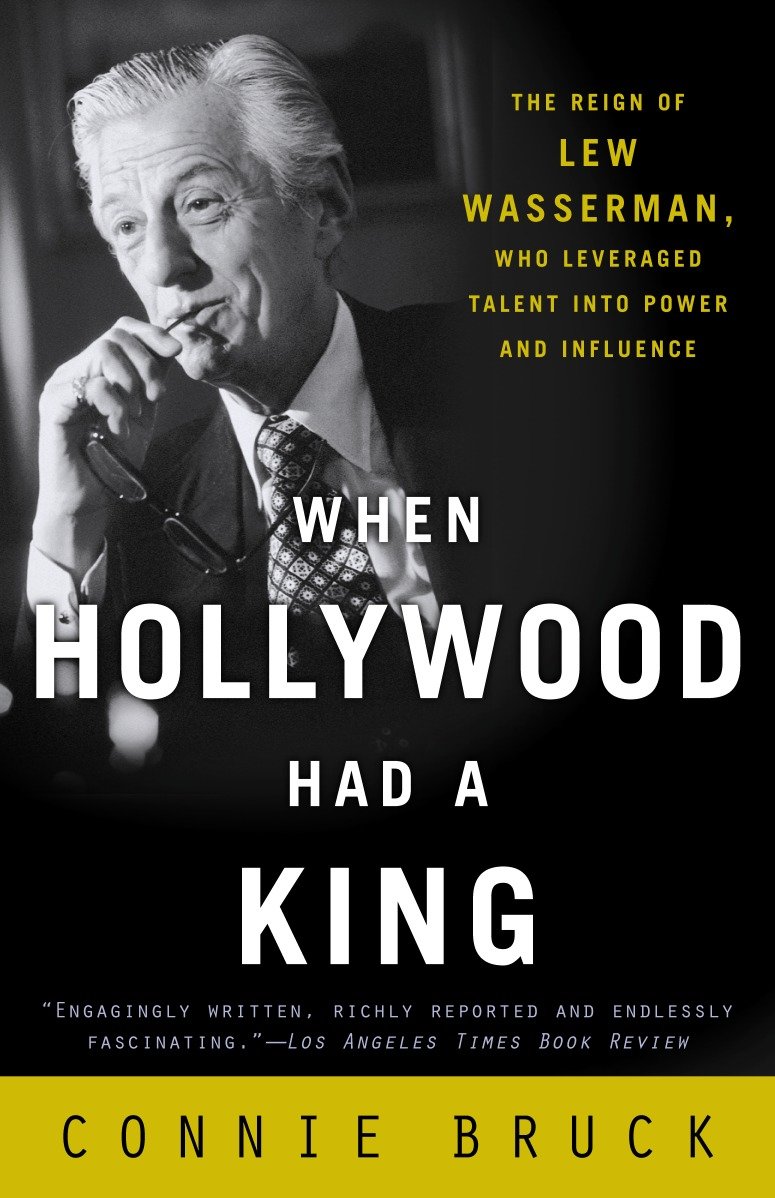 When Hollywood Had a King - The Reign of Lew Wasserman, Who Leveraged Talent into Power and Influence