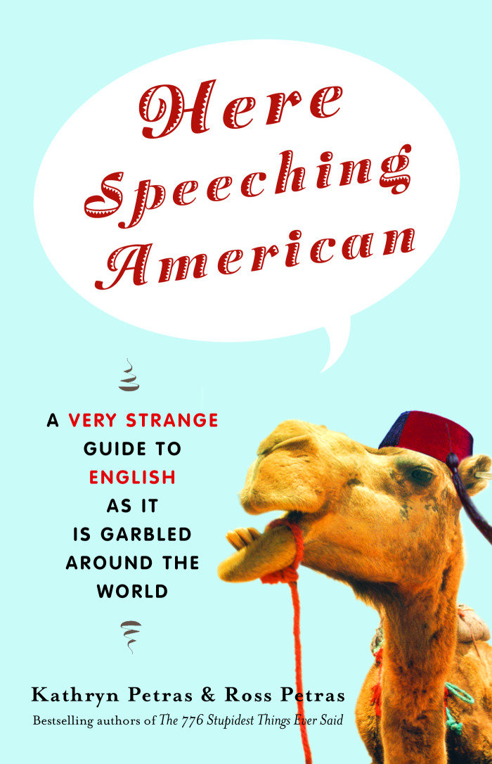 Here Speeching American - A Very Strange Guide to English as It Is Garbled Around the World