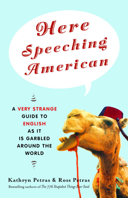 Here Speeching American - A Very Strange Guide to English as It Is Garbled Around the World