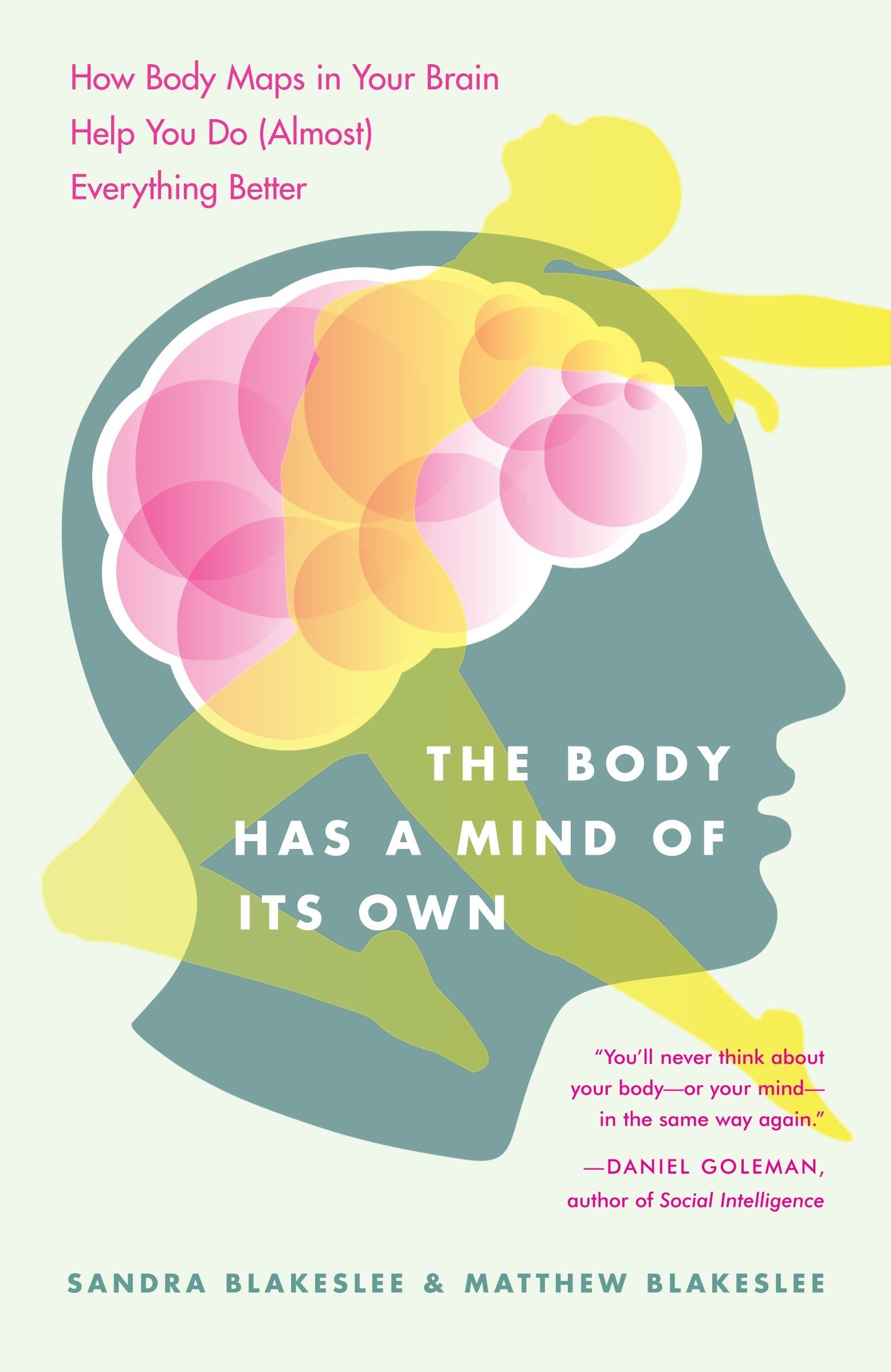 The Body Has a Mind of Its Own - How Body Maps in Your Brain Help You Do (Almost) Everything Better