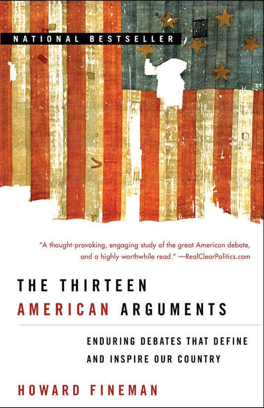 The Thirteen American Arguments - Enduring Debates That Define and Inspire Our Country