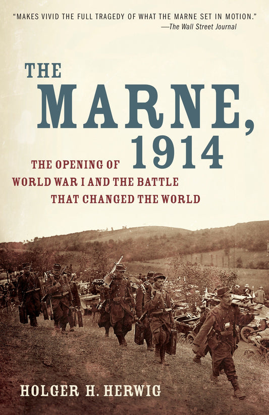 The Marne, 1914 - The Opening of World War I and the Battle That Changed the World