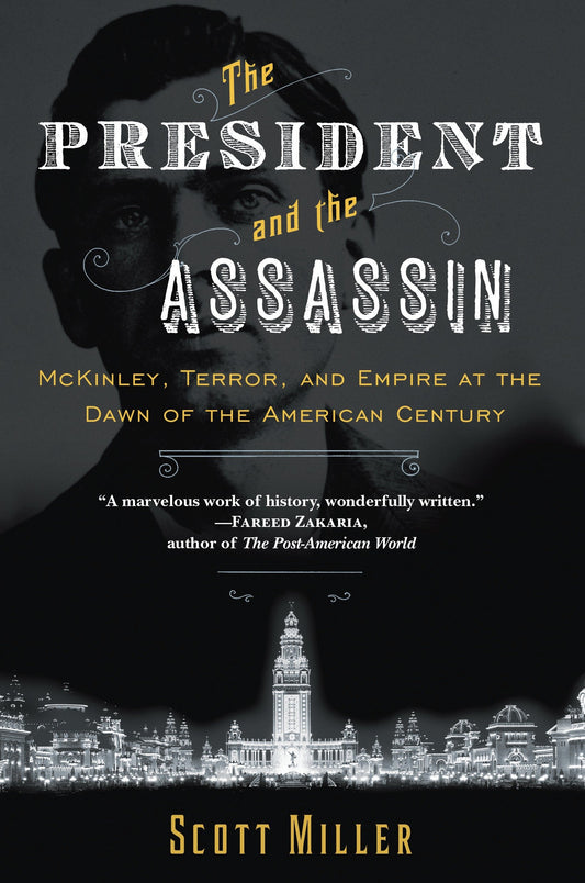 The President and the Assassin - McKinley, Terror, and Empire at the Dawn of the American Century