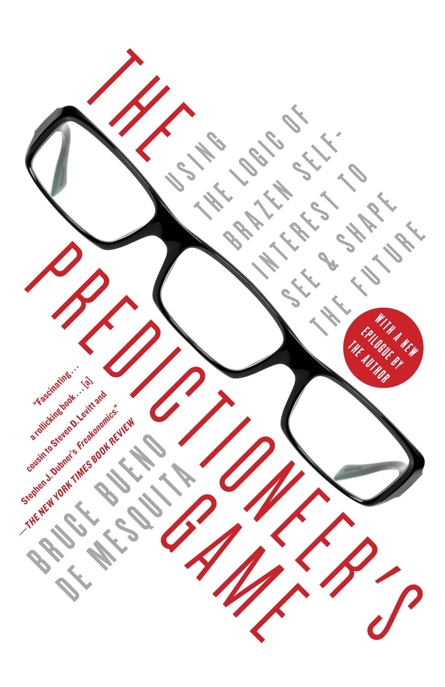 The Predictioneer's Game - Using the Logic of Brazen Self-Interest to See and Shape the Future