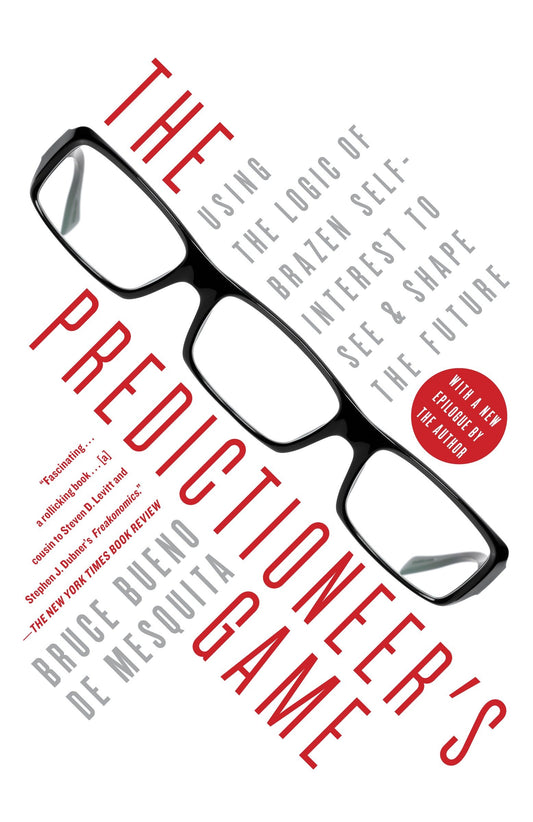 The Predictioneer's Game - Using the Logic of Brazen Self-Interest to See and Shape the Future