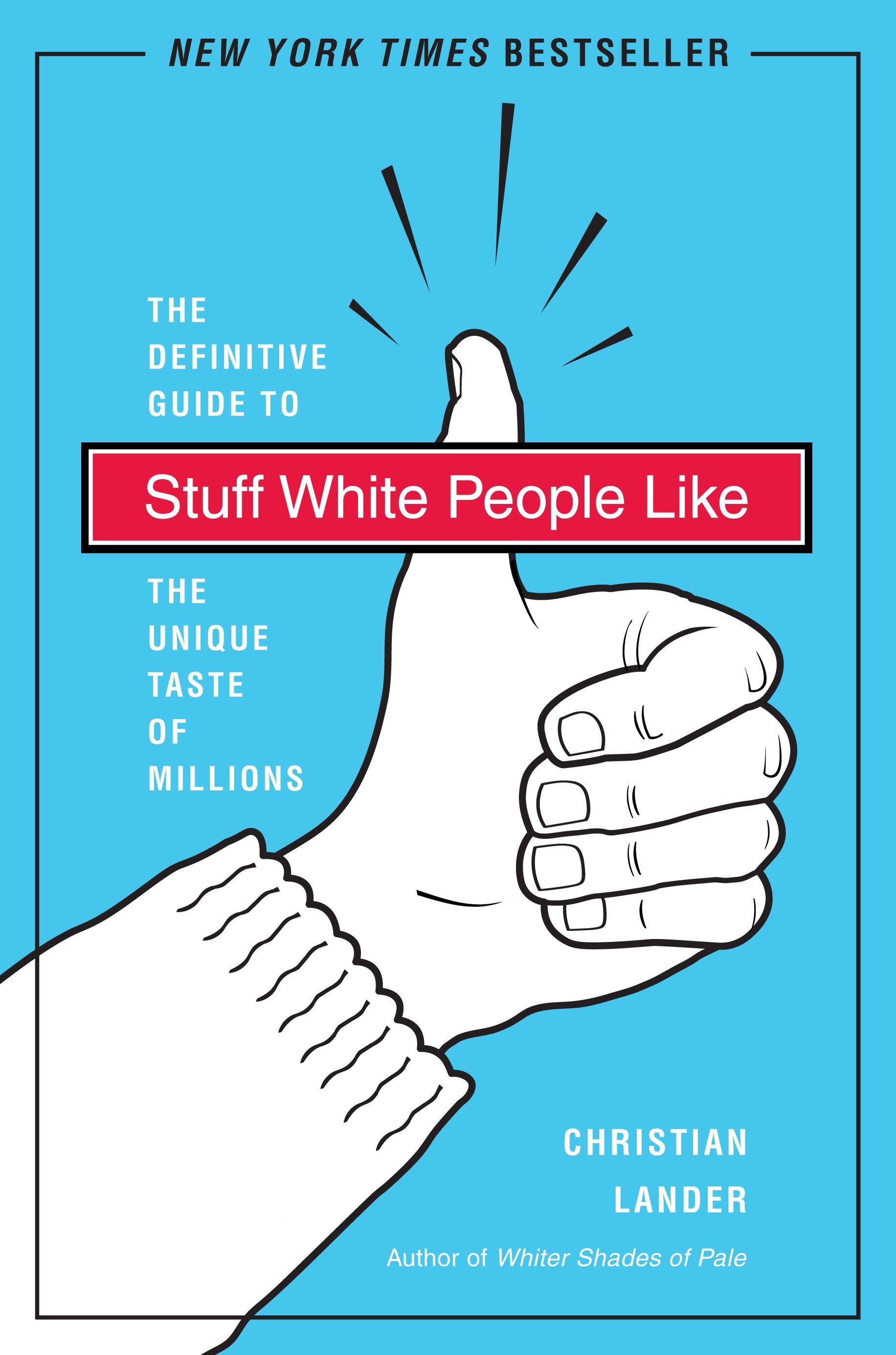Stuff White People Like - A Definitive Guide to the Unique Taste of Millions