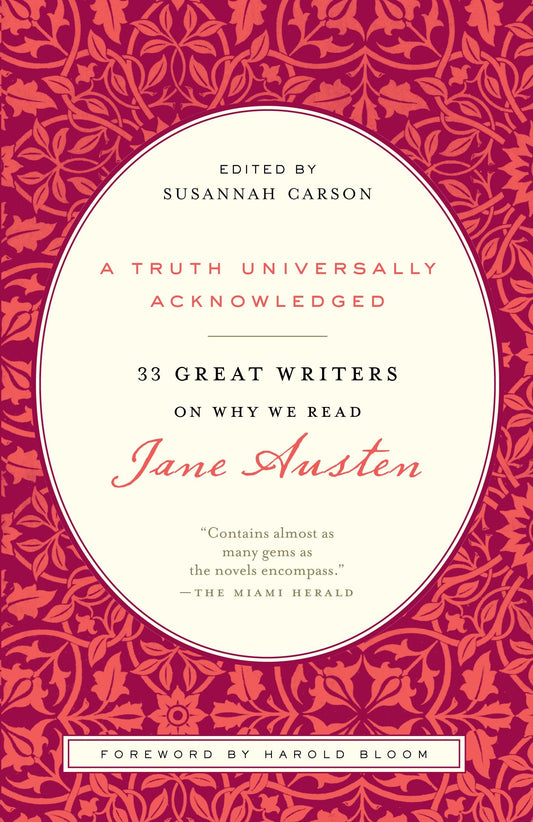 A Truth Universally Acknowledged - 33 Great Writers on Why We Read Jane Austen