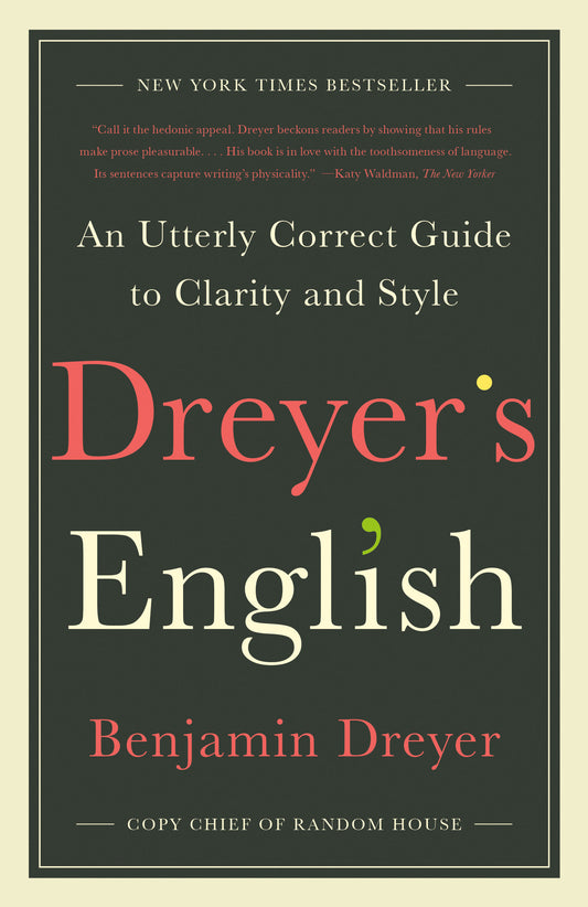 Dreyer's English - An Utterly Correct Guide to Clarity and Style
