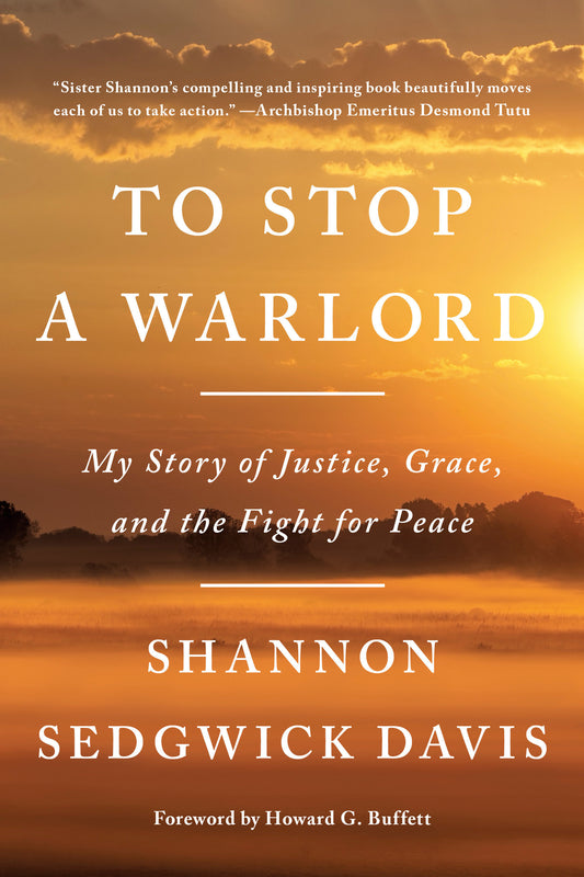 To Stop a Warlord - My Story of Justice, Grace, and the Fight for Peace