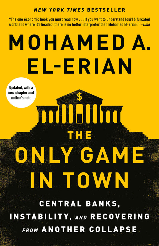 The Only Game in Town - Central Banks, Instability, and Recovering from Another Collapse