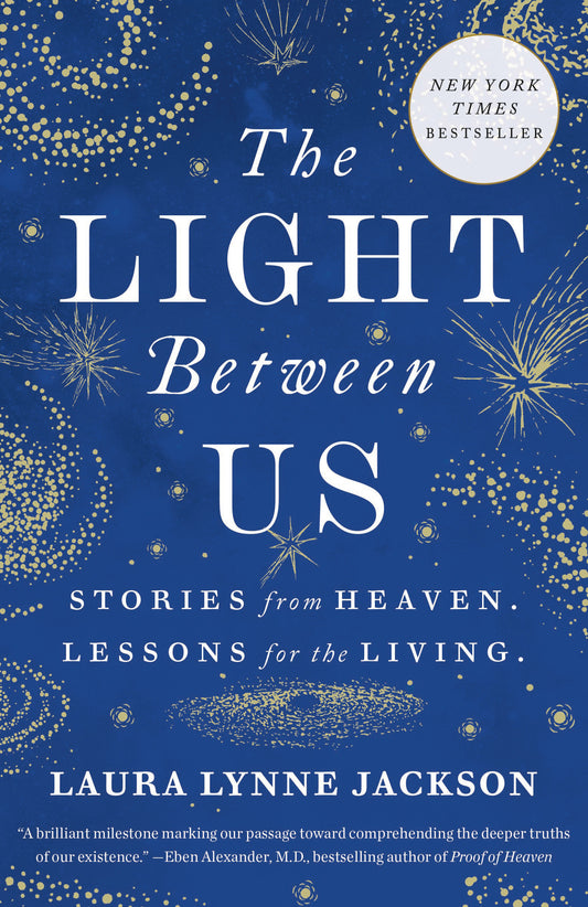 The Light Between Us - Stories from Heaven. Lessons for the Living.
