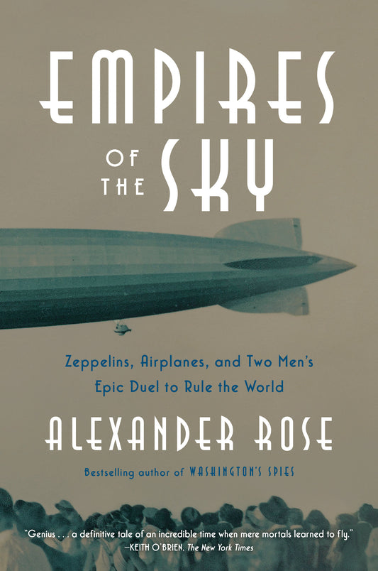 Empires of the Sky - Zeppelins, Airplanes, and Two Men's Epic Duel to Rule the World