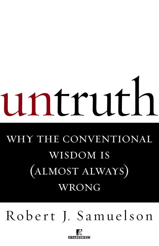 Untruth - Why the Conventional Wisdom Is (Almost Always) Wrong