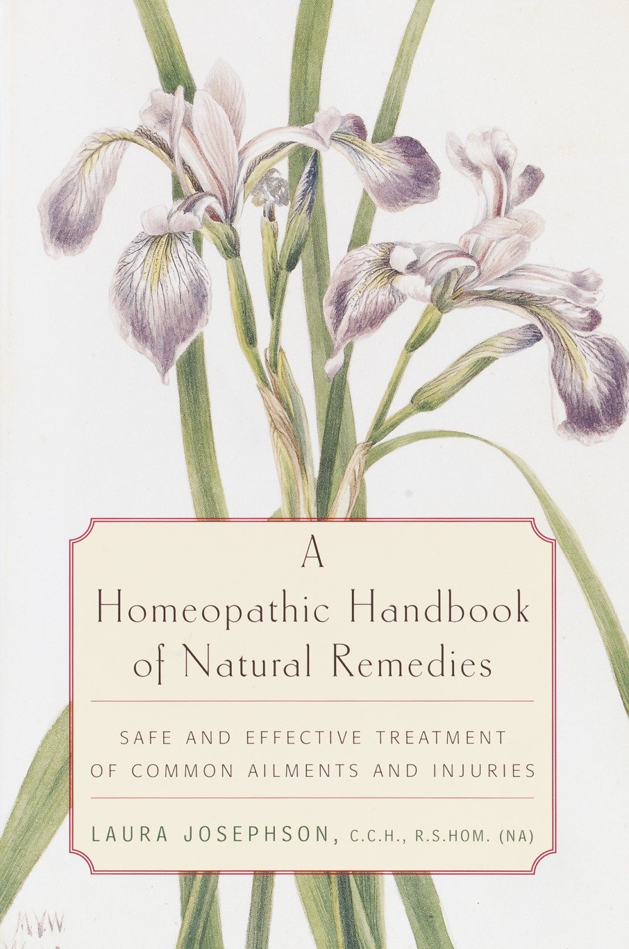 A Homeopathic Handbook of Natural Remedies - Safe and Effective Treatment of Common Ailments and Injuries