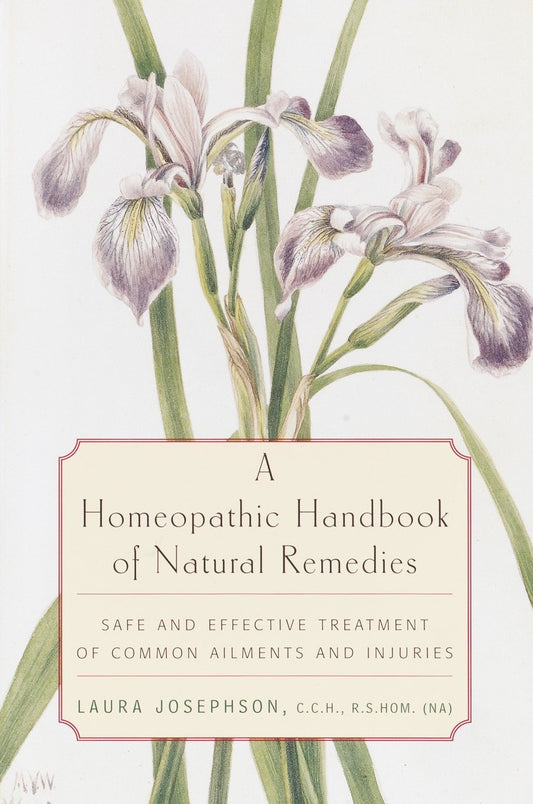 A Homeopathic Handbook of Natural Remedies - Safe and Effective Treatment of Common Ailments and Injuries