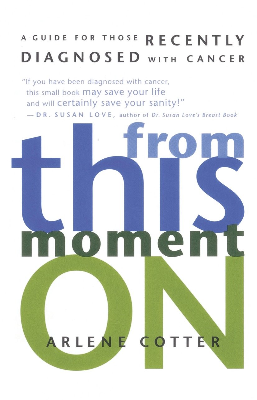 From This Moment On - A Guide for Those Recently Diagnosed with Cancer