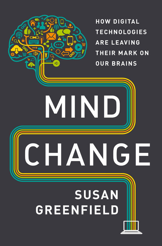 Mind Change - How Digital Technologies Are Leaving Their Mark on Our Brains