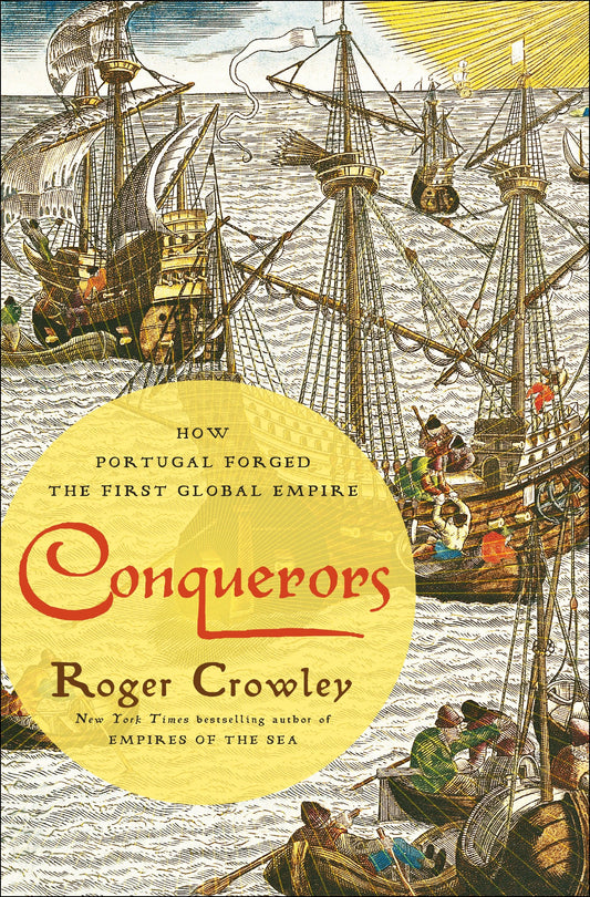 Conquerors - How Portugal Forged the First Global Empire
