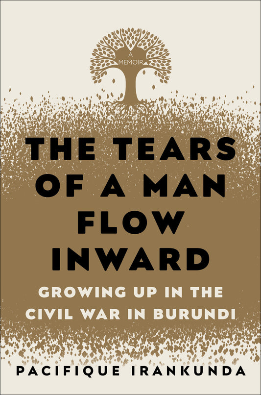 The Tears of a Man Flow Inward - Growing Up in the Civil War in Burundi