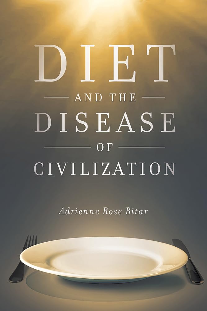 Diet and the Disease of Civilization by Adrienne Rose Bitar
