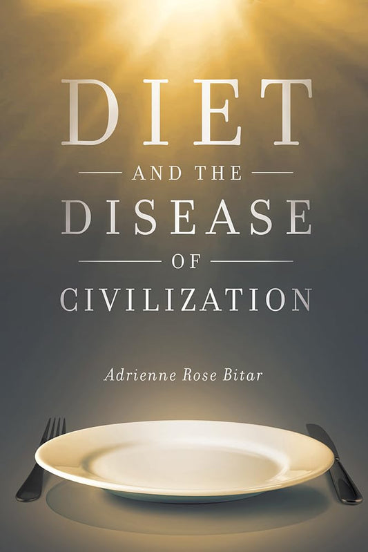 Diet and the Disease of Civilization by Adrienne Rose Bitar