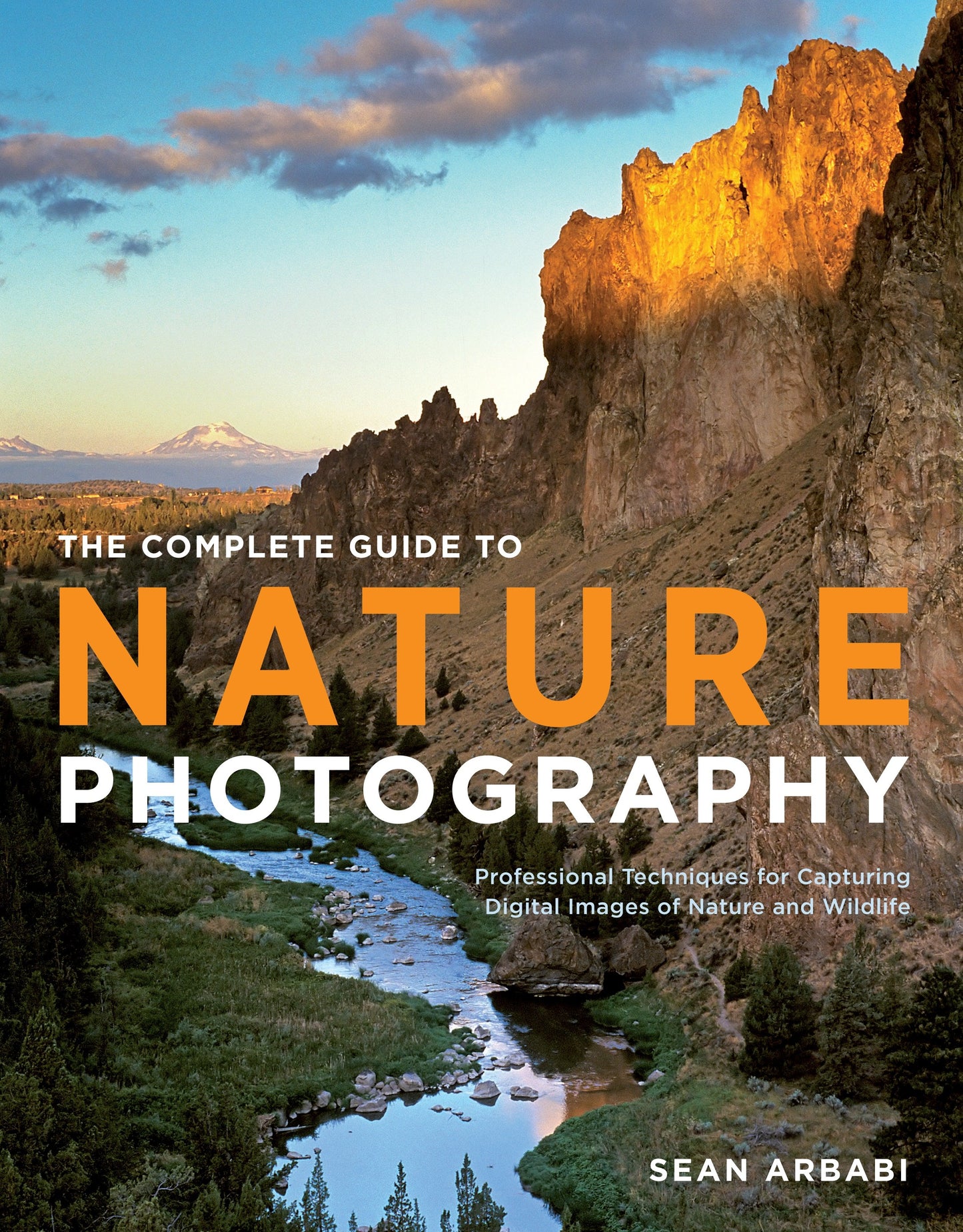 The Complete Guide to Nature Photography - Professional Techniques for Capturing Digital Images of Nature and Wildlife