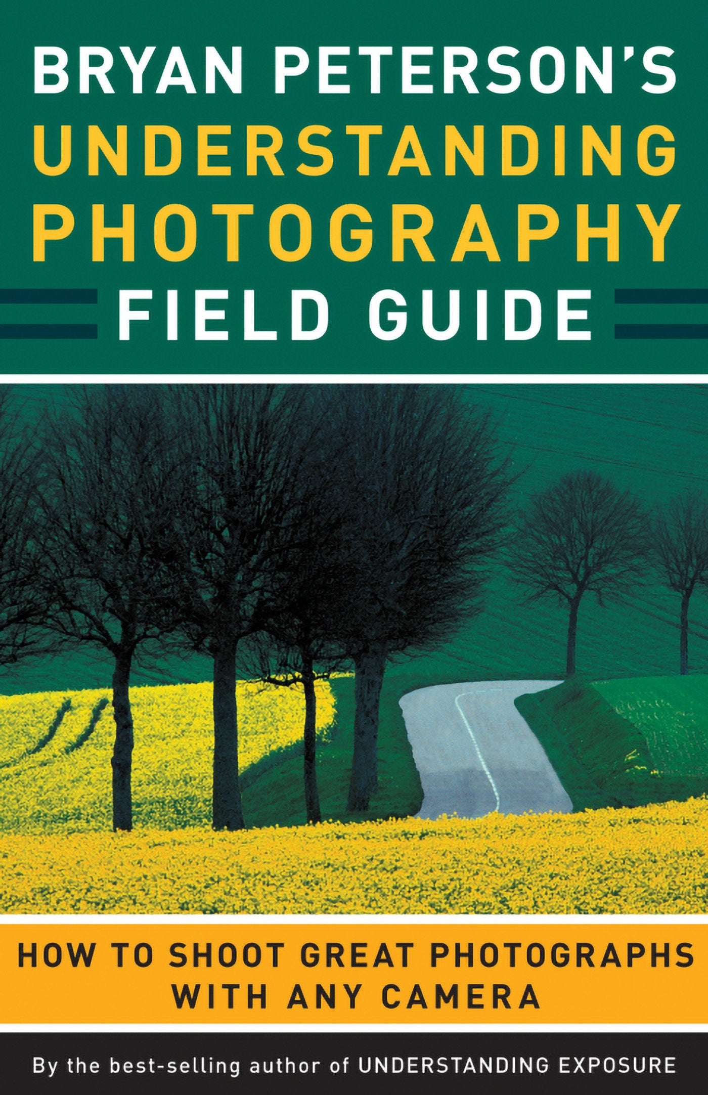Bryan Peterson's Understanding Photography Field Guide - How to Shoot Great Photographs with Any Camera