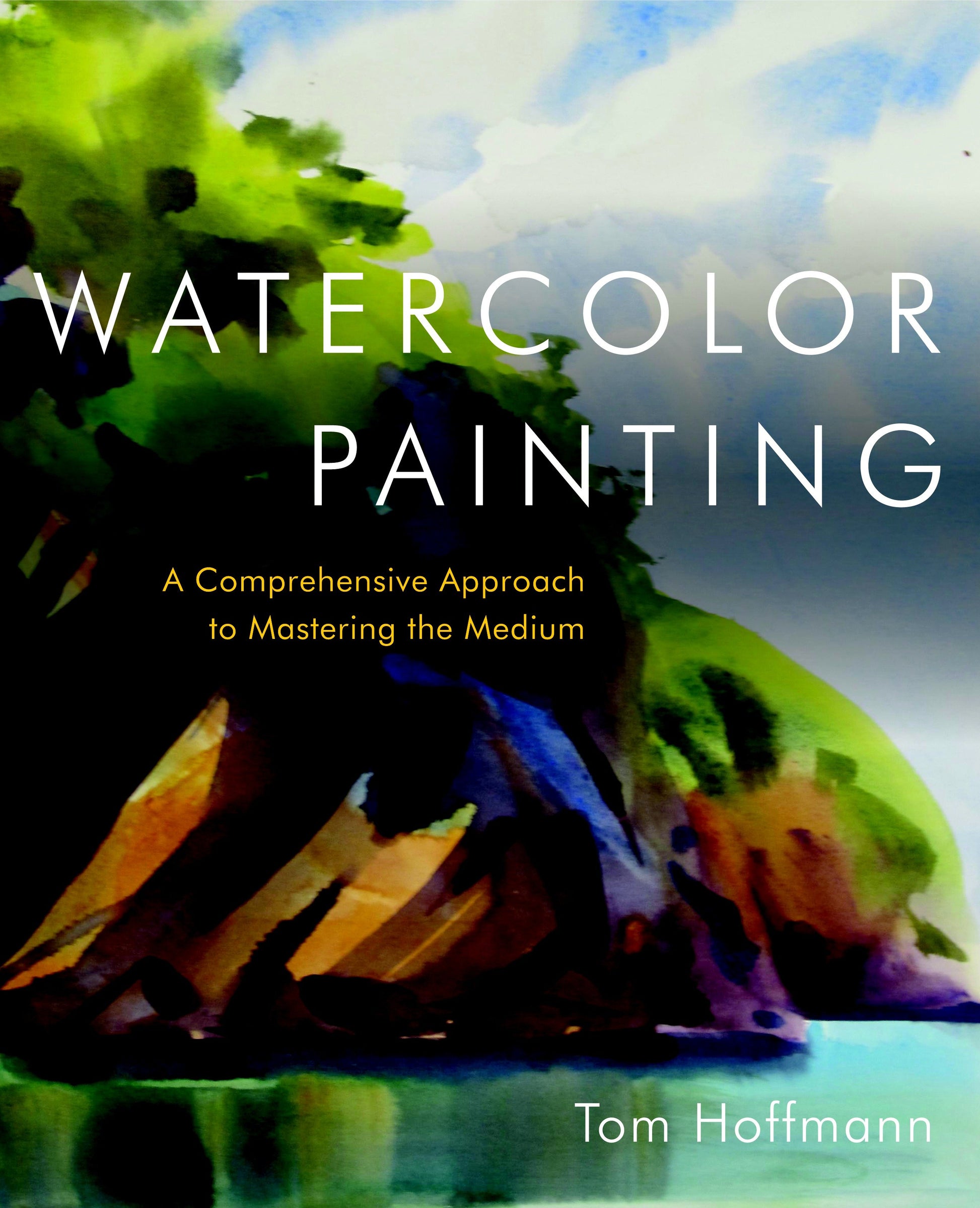 Watercolor Painting - A Comprehensive Approach to Mastering the Medium