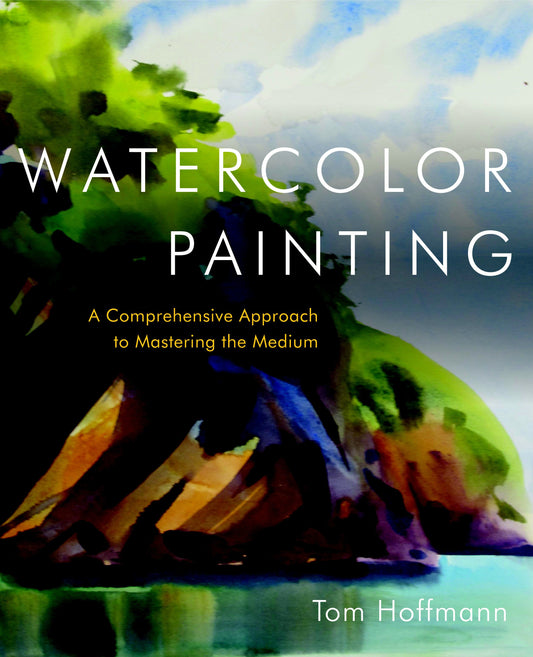 Watercolor Painting - A Comprehensive Approach to Mastering the Medium